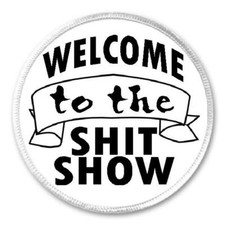 Welcome To The Sh t Show - 3" Sew/Iron On Patch Funny Joke Humor Sarcasm