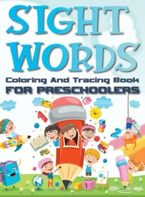 Sight Words Coloring And Tracing Book For Preschoolers: Basic Activity Work...