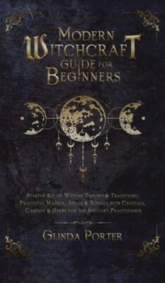 Modern Witchcraft Guide for Beginners: Starter Kit of Wiccan History & Tradition