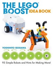 The LEGO BOOST Idea Book : 95 Simple Robots and Hints for Making