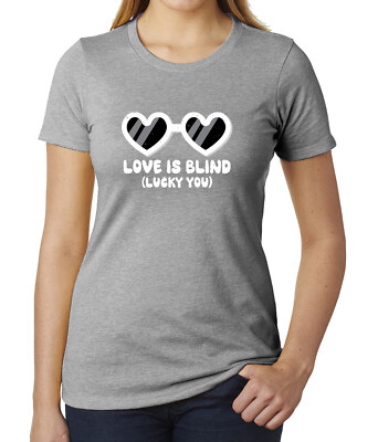 Love Is Blind, Lucky You Women's Tees, Nice Graphic Tees, Funny Women's Shirts!