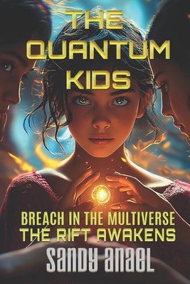 The Quantum Kids: BREACH IN THE MULTIVERSE: The Rift Awakens - A Sci-Fi Fantasy 