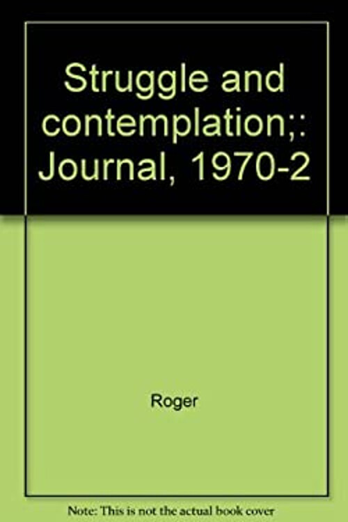 Struggle and Contemplation : Journal, 1970-2 Hardcover Roger