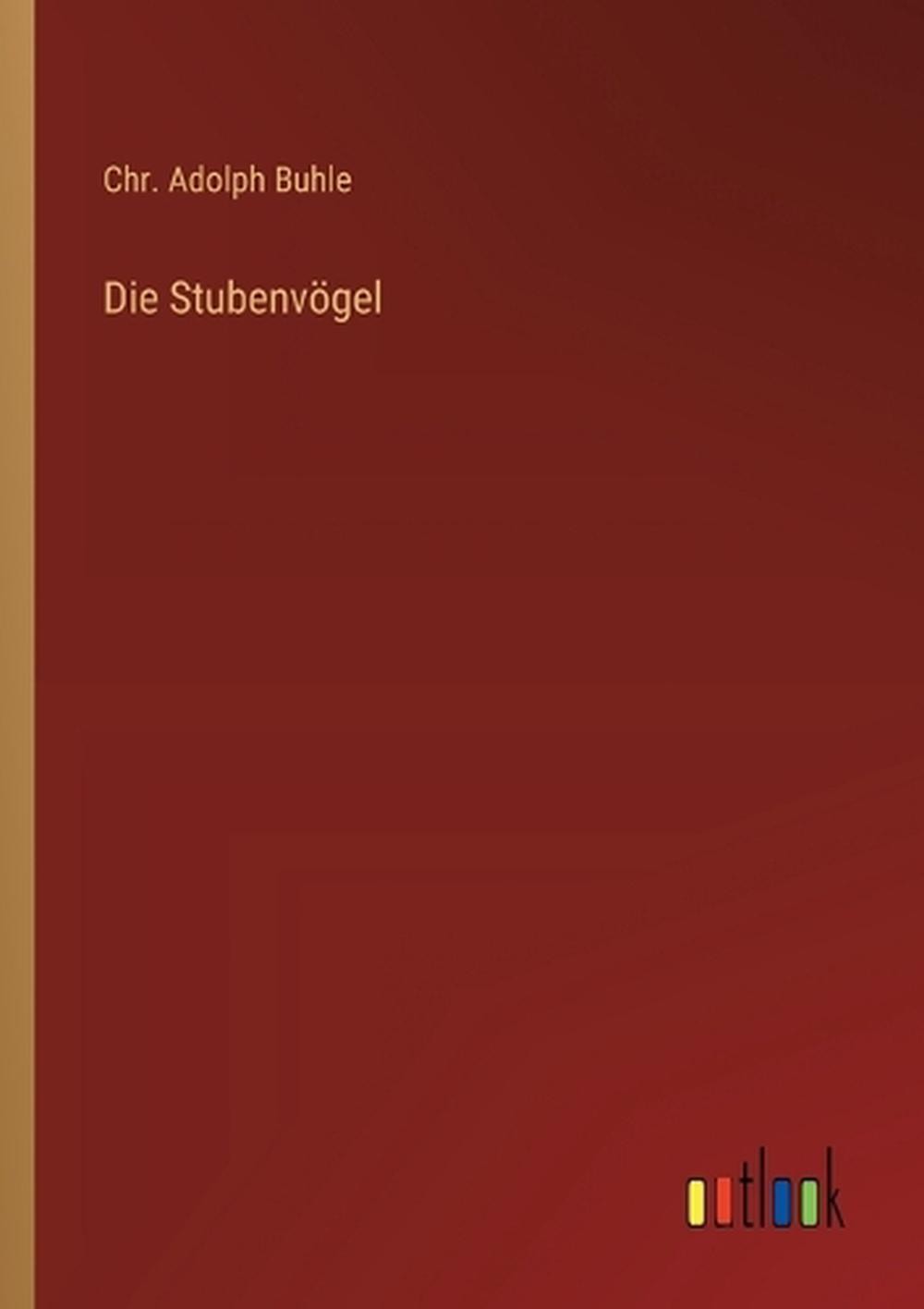 Die Stubenvgel by Chr Adolph Buhle (German) Paperback Book