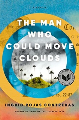 The Man Who Could Move Clouds: A Memoir PAPERBACK   2022 by Ingrid Rojas Cont...