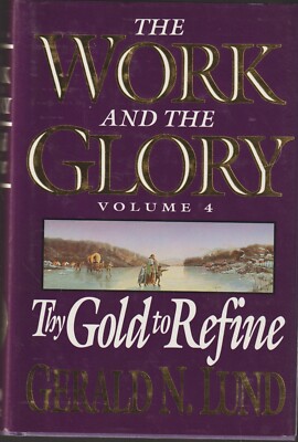 The Work and the Glory Vol. 4 : Thy Gold to Refine by Gerald N. Lund 1994 HC