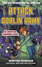 Attack of the Goblin Army: Tales of a Terrarian Warrior, Book One by Winter Morg