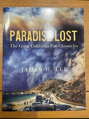 Paradise Lost The Great California Fire Chronicles Lee, James W., Very Good