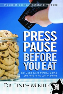 Press Pause Before You Eat: Say Good-bye to Mindless Eating and Hello to the...