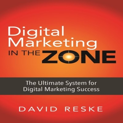 Digital Marketing in the Zone The Ultimate System for Digital Mar