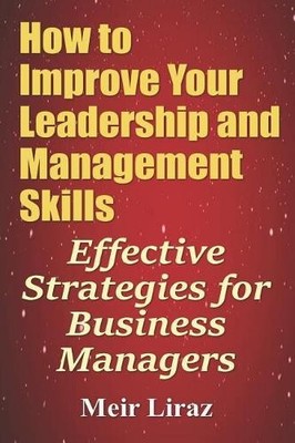 Meir Liraz How to Improve Your Leadership and Management (Paperback) (UK IMPORT)