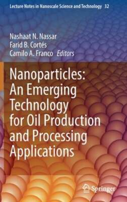 Nanoparticles: An Emerging Technology for Oil Production and Processing: New
