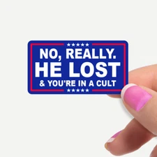 No Really. HE LOST & You're In A Cult 12 Stickers Per Sheet Bulk Pack Anti Trump