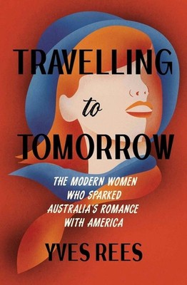Travelling to Tomorrow: The modern women who sparked Australia's romance with Am