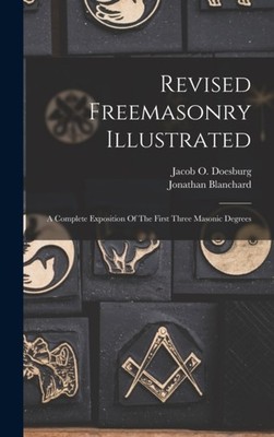 Doesburg - Revised Freemasonry Illustrated  A Complete Exposition Of T - X555z