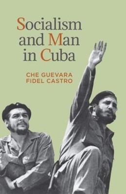 Ernesto 'Che' Guevara Fidel Castro Socialism and Man in Cuba (Paperback)