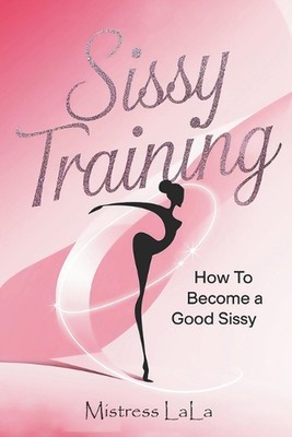 Sissy-Training: Wie man eine gute Sissy wird von Herrin Lala Taschenbuch Buch