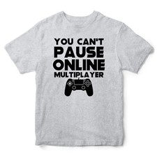 Boys You Can't Pause Online Multiplayer T Shirt Gaming Birthday Gifts Xmas Kids