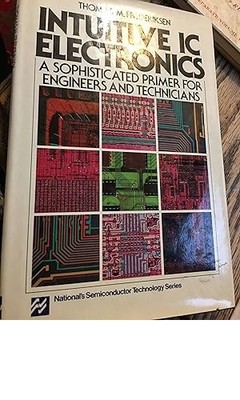 Intuitive Ic Electronics: A Sophisticated Primer for Engineers and Technicians (