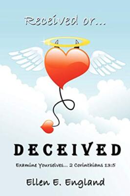 Received or. D E C E I V E D:  Examine Yourselves. 2 Corinthians 13:5          