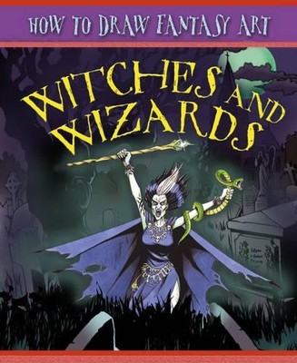 Witches and Wizards (How to Draw Fantasy Art) by Beaumont, Steve 0749676558