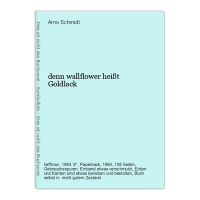 denn wallflower heißt Goldlack Schmidt, Arno: