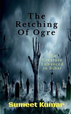Kumar - Retching Of Ogre   The Creature Enhanced in Bihar - paperback  - E555z