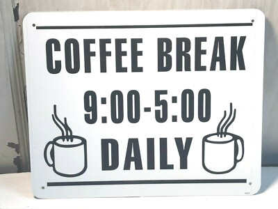 ''Coffee Break 9:00 - 5:00 Daily'' metal sign 8'' x 10''  Office Kitchen Bar
