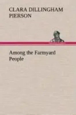Clara Dillingham Pierson | Among the Farmyard People | Buch | Englisch (2013)