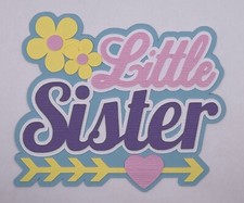 Family - Paper Piecing Scrapbook Embellishments Die Cuts - Little Sister