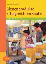 Kohfink: Bienenprodukte erfolgreich verkaufen Honig/Wachs/Imkerhandbuch/Ratgeber