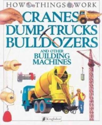 Cranes, Dump Trucks, Bulldozers: and Other Building Machines (How Thing - GOOD