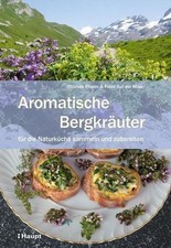 Aromatische Bergkräuter: für die Naturküche sammeln und zubereiten, Thomas  ...
