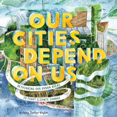 Our Cities Depend on Us: Rethinking Our Urban Areas to Fight Climate Change (A P