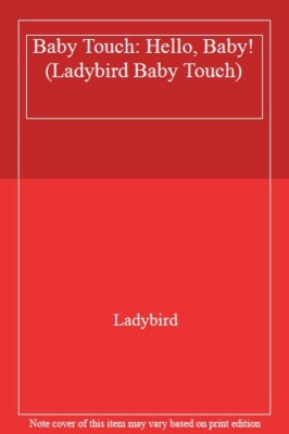 Baby Touch: Hello, Baby! (Ladybird Baby Touch), Ladybird 9780723295556 New..