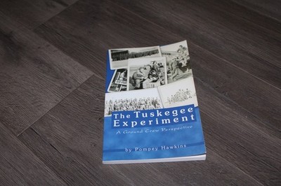 The Tuskegee Experiment: A Ground Crew Perspective by Pompey Hawkins 2004 3rd ed