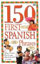 150 First Spanish Phrases - Paperback By Wilkes, Angela - VERY GOOD