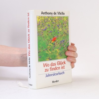 Wo das Glück zu finden ist  |  Anthony De Mello