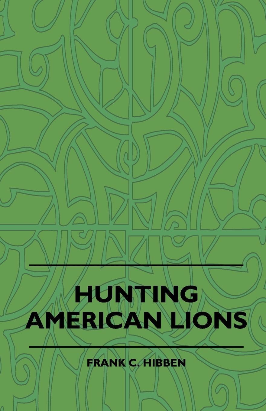 Thumbnail - Frank C. Hibben | Hunting American Lions | Taschenbuch | Englisch