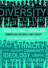 Cross-Cultural Journalism: Communicating Strategically About Diversity by 