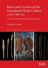 Pfeifer - Bows and Arrows of the Greenland Thule Culture 1200-1900 AD - X555z