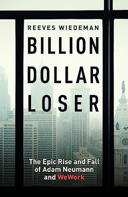 Billion Dollar Loser: The Epic Rise and Fall of WeWork,Reeves  .