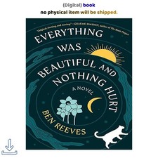 Everything Was Beautiful and Nothing Hurt: A ...