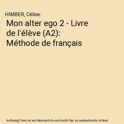 Mon alter ego 2 - Livre de l'élève (A2): Méthode de français, HIMBER, Célin