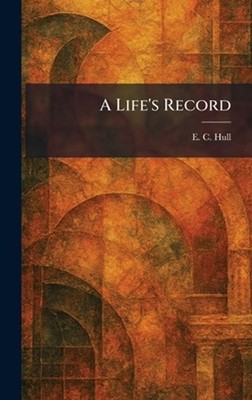 A Life's Record by E.C. Hull Hardcover Book