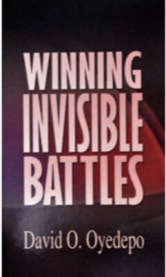 Winning Invisible Battles by Pastor David Oyedepo
