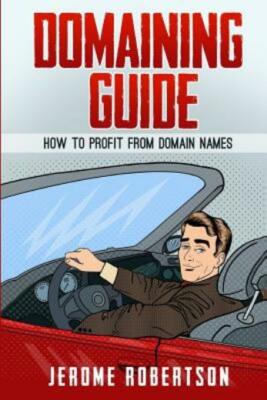 Domaining Guide: How To Profit From Domain Names