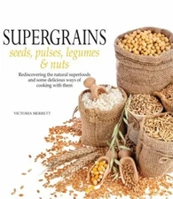 Super Grains : Seeds, Pulses, Legumes and Nuts Paperback Victoria