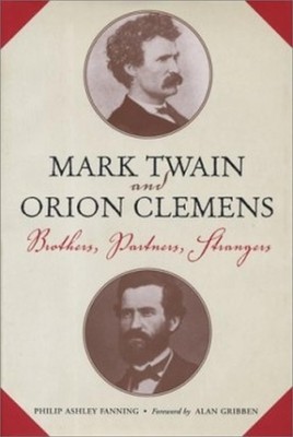 Mark Twain and Orion Clemens: Brothers, Partners, Strangers (Studies in Amer...