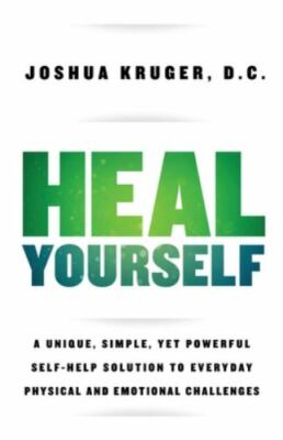 Heal Yourself: A Unique, Simple, Yet Powerful Self-Help Solution to Everyday...